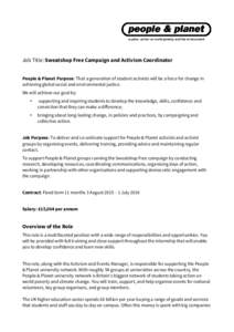 Job Title: Sweatshop Free Campaign and Activism Coordinator People & Planet Purpose: That a generation of student activists will be a force for change in achieving global social and environmental justice. We will achieve