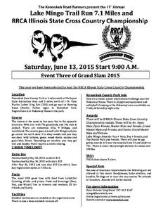 Lake Mingo Trail Run 7.1 Miles and  Saturday, June 13, 2015 Start 9:00 A.M. Event Three of Grand Slam 2015 This year we have been selected to host the RRCA Illinois State Cross Country Championship