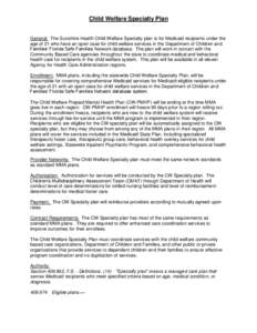 Child Welfare Specialty Plan  General: The Sunshine Health Child Welfare Specialty plan is for Medicaid recipients under the age of 21 who have an open case for child welfare services in the Department of Children and Fa