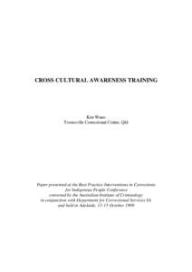 CROSS CULTURAL AWARENESS TRAINING  Ken Wano Townsville Correctional Centre, Qld  Paper presented at the Best Practice Interventions in Corrections