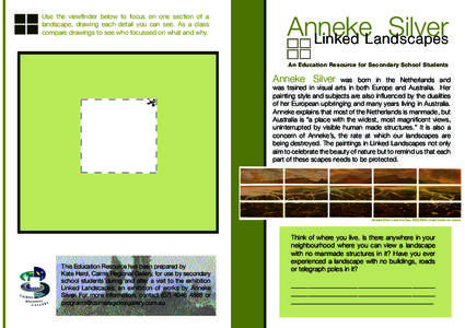 Use the viewfinder below to focus on one section of a landscape, drawing each detail you can see. As a class compare drawings to see who focussed on what and why. Anneke Silver