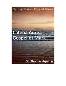 Catena Aurea - Gospel of Mark Author(s): Aquinas, Thomas, Saint (1225?-1274) Whiston, William (Translator)