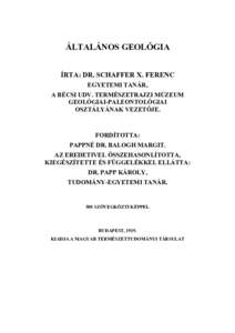 ÁLTALÁNOS GEOLÓGIA ÍRTA: DR. SCHAFFER X. FERENC EGYETEMI TANÁR, A BÉCSI UDV. TERMÉSZETRAJZI MÚZEUM GEOLÓGIAI-PALEONTOLÓGIAI OSZTÁLYÁNAK VEZETŐJE.