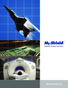®  Magnetic Shielding That Works www.mushield.com