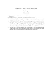 Algorithmic Game Theory - handout4 Uriel Feige 18 April 2013 Homework. Please keep the answers to the following questions short and easy to read. 1. Prove that for every ﬁnite two-player zero-sum game, in every Nash eq