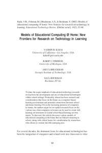 Kafai, Y.B., Fishman, B.J, Bruckman, A.S., & Rockman, S[removed]Models of educational computing @ home: New frontiers for research on technology in learning. Educational Technology Review, [Online serial], 10(2), 52-68.