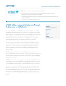 Success Story | Education & Public Sector  UNICEF UK uses Yammer as its social network. Benefits: >>  Collaboration that makes staff more effective and productive to advance the