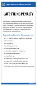 Texas Comptroller of Public Accounts  LATE-FILING PENALTY A $50 penalty is assessed on taxpayers on each report filed after the report due date for the taxes and fees listed below. This penalty is assessed regardless of 