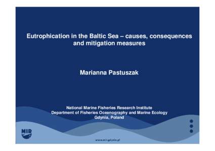 Eutrophication in the Baltic Sea – causes, consequences and mitigation measures Marianna Pastuszak  National Marine Fisheries Research Institute