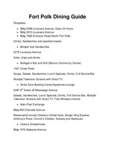 Fort Polk Dining Guide Shopettes  Bldg 5498 Louisiana Avenue, Open 24 Hours  Bldg 3310 Louisiana Avenue  Bldg 7828 Entrance Road (North Fort Polk) Drinks, Sandwiches and assorted snacks