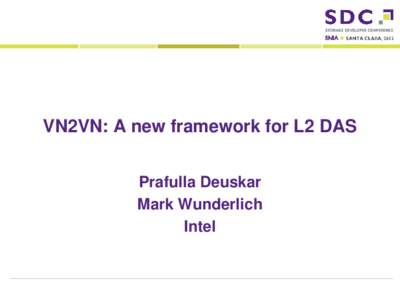 VN2VN: A new framework for L2 DAS Prafulla Deuskar Mark Wunderlich IntelStorage Developer Conference. © Intel Corporation. All Rights Reserved.