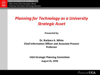 THE UNIVERSITY OF GEORGIA Office of the Chief Information Officer Enterprise Information Technology Services Planning for Technology as a University Strategic Asset