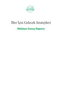 İller İçin Gelecek Stratejileri Malatya Sonuç Raporu İçindekiler YÖNETİCİ ÖZETİ ................................................................................................................................