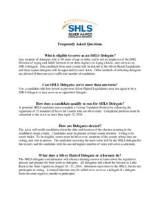 Frequently Asked Questions Who is eligible to serve as an SHLS Delegate? Any resident of Arkansas who is 60 years of age or older, and is not an employee of the DHS Division of Aging and Adult Services or an Area Agency 