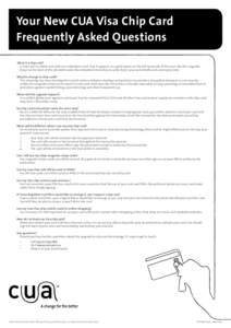 Your New CUA Visa Chip Card Frequently Asked Questions What is a chip card? A chip card is a debit card with an embedded smart chip. It appears as a gold square on the left hand side of the card. Like the magnetic stripe
