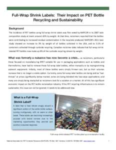 Full-Wrap Shrink Labels: Their Impact on PET Bottle Recycling and Sustainability Background The	
  incidence	
  of	
   PET	
  bo.les 	
  using	
  full-­‐wrap	
  shrink	
  labels 	
  was	
  ﬁrst	
   noted	