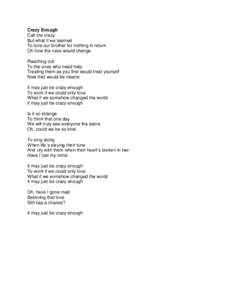 Crazy Enough Call me crazy But what if we learned To love our brother for nothing in return Oh how the rules would change Reaching out