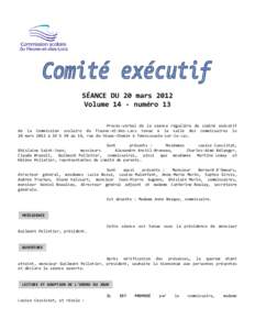 SÉANCE DU 20 mars 2012 Volume 14 - numéro 13 Procès-verbal de la séance régulière du comité exécutif de la Commission scolaire du Fleuve-et-des-Lacs tenue à la salle des commissaires le 20 mars 2012 à 19 h 30 a