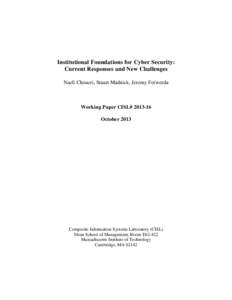 Institutional Foundations for Cyber Security: Current Responses and New Challenges Nazli Choucri, Stuart Madnick, Jeremy Ferwerda Working Paper CISL# October 2013