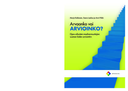 Kannen koko 210 x 297 + 3 mm selkä  ARVAANKO VAI ARVIOINKO? opastaa aikuisten maahanmuuttajien Marja Kokkonen, Saara Laakso ja Anni Piikki