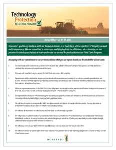 OUR COMMITMENT TO YOU Monsanto’s goal in any dealings with our farmer customers is to treat them with a high level of integrity, respect and transparency. We are committed to ensuring a level playing field for all farm