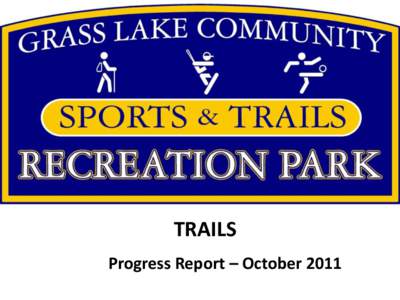 TRAILS Progress Report – October 2011 G  Gray Trail (mowed trail) = 1.11 miles Black Trail (asphalt trail) = 0.66 miles