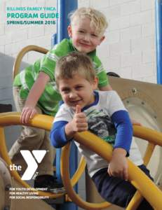 BILLINGS FAMILY YMCA  PROGRAM GUIDE SPRING/SUMMER 2016  TABLE OF CONTENTS