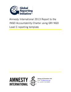 Amnesty International 2013 Report to the INGO Accountability Charter using GRI NGO Level C reporting template Strategy and Evaluation Unit Email: [removed]