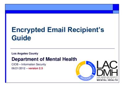 Encrypted Email Recipient’s Guide Los Angeles County Department of Mental Health CIOB – Information Security