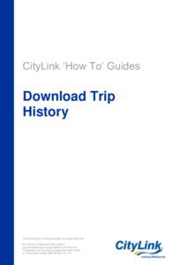 CityLink ‘How To’ Guides  Download Trip History  The information in this presentation is sample data only.