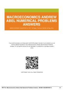 MACROECONOMICS ANDREW ABEL NUMERICAL PROBLEMS ANSWERS EBOOK ID BOOM11-MAANPAPDF-9 | PDF : 56 Pages | File Size 3,786 KB | 22 May, 2016  If you want to possess a one-stop search and find the proper manuals on your product