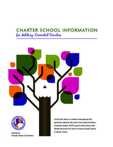 C HA RT ER SCH O O L I N F O R M AT I O N for Military-Connected Families At this time, there is no national clearinghouse that specifically addresses the school choice needs of militaryconnected students. MCEC supports 