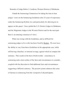 Remarks of Judge Robin J. Cauthron, Western District of Oklahoma I thank the Sentencing Commission for taking the time to hear judges’ views on the Sentencing Guidelines after 25 years of experience under the Sentencin