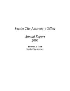 Seattle City Attorney’s Office Annual Report 2007 Thomas A. Carr Seattle City Attorney