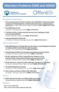 Attention Problems (ADD and ADHD)  Background Information 1. The Everything Parent’s Guide to Children with ADD/ADHD: A Reassuring Guide To Getting The Right Diagnosis, Understanding Treatments, And Helping Your Child