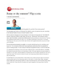 Rainy or dry summer? Flip a coin By John Fleck / Journal Staff Writer PUBLISHED: Tuesday, March 18, 2014 at 12:05 am Here’s the gamble: Do you think it’ll be a rainy summer? The forecasters can’t help you. At this 