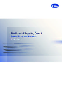 The Financial Reporting Council Annual Report and Accounts[removed] The Financial Reporting Council is the UK’s independent regulator responsible for promoting high quality corporate