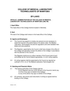 COLLEGE OF MEDICAL LABORATORY TECHNOLOGISTS OF MANITOBA BY-LAWS ARTICLE I: ADMINISTRATION OF THE COLLEGE OF MEDICAL LABORATORY TECHNOLOGISTS OF MANITOBA (CMLTM) I. Head Office