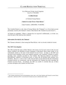 CLAIMS RESOLUTION TRIBUNAL In re Holocaust Victim Assets Litigation Case No. CV96-4849 Certified Denial to Claimant George Hacker Claimed Account Owner: Hans Hacker1