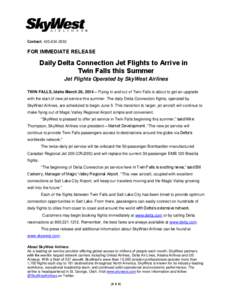 Contact: [removed]FOR IMMEDIATE RELEASE Daily Delta Connection Jet Flights to Arrive in Twin Falls this Summer
