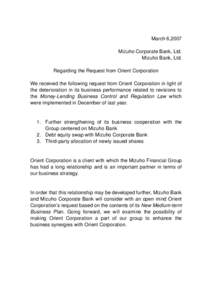 March 6,2007 Mizuho Corporate Bank, Ltd. Mizuho Bank, Ltd. Regarding the Request from Orient Corporation We received the following request from Orient Corporation in light of the deterioration in its business performance