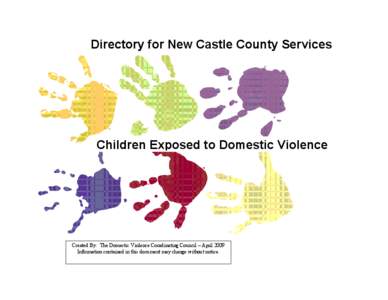 Directory for New Castle County Services  Children Exposed to Domestic Violence Created By: The Domestic Violence Coordinating Council – April 2009 Information contained in this document may change without notice.