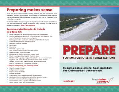 Preparing makes sense In	the	past,	hurricanes,	tornadoes,	flooding,	extreme	heat,	and	snowstorms	have	 threatened	Indians	in	the	Southeast.	Now	consider	the	possibility	of	home	fires	and even	terrorist	attacks.	Are	you	p