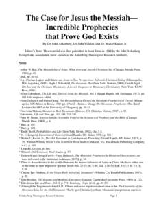 The Case for Jesus the Messiah— Incredible Prophecies that Prove God Exists By Dr. John Ankerberg, Dr. John Weldon, and Dr. Walter Kaiser, Jr. Editor’s Note: This material was first published in book form in 1989 by 