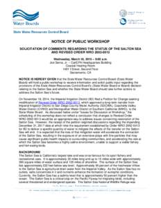 NOTICE OF PUBLIC WORKSHOP SOLICITATION OF COMMENTS REGARDING THE STATUS OF THE SALTON SEA AND REVISED ORDER WRO[removed]Wednesday, March 18, 2015 – 9:00 a.m. Joe Serna, Jr. – Cal/EPA Headquarters Building Coastal H