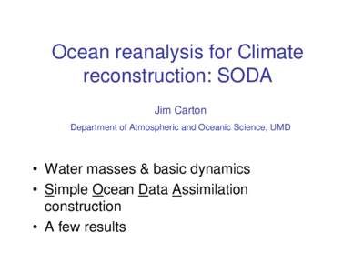 Ocean reanalysis for Climate reconstruction: SODA Jim Carton Department of Atmospheric and Oceanic Science, UMD  • Water masses & basic dynamics