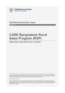Saïd Business School cases FEBRUARY 2012 CARE Bangladesh Rural Sales Program (RSP) Catherine Dolan – Mary Johnstone-Louis – Linda Scott