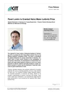 Press Release No. 034 | or | April 2, 2015 Pavel Levkin Is Granted Heinz Maier-Leibnitz Prize Highest Distinction in Germany for Young Researchers – Polymer Chemist Develops Novel Materials for Molecular Cell Biology