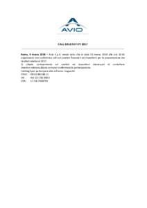 CALL RISULTATI FY 2017 ______________________________________________________________ Roma, 9 marzo 2018 – Avio S.p.A. rende noto che in data 16 marzo 2018 alle ore 10:45 organizzerà una conference call con analisti f