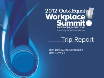 John Doe, ACME Corporation MM/DD/YYYY Trip Report Summary The purpose of this presentation is to provide you with an outline for constructing a report that you can use to inform your management team